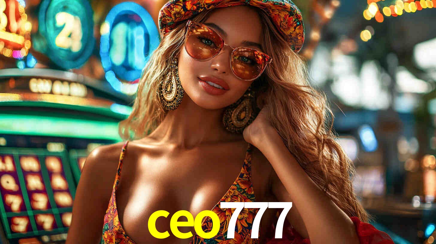 Explore as vantagens do ceo777: serviço profissional e confiabilidade